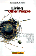 Living with Other People: An Introduction to Christian Ethics Based on Bernard Lonergan