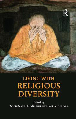 Living with Religious Diversity - Sikka, Sonia (Editor), and Puri, Bindu (Editor), and Beaman, Lori G. (Editor)