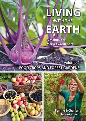 Living with the Earth: A Manual for Market Gardeners - Herve-Gruyer, Perrine, Charles