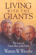 Living with the Giants: The Lives of Great Men of the Faith - Wiersbe, Warren W, Dr.