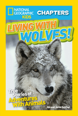 Living with Wolves!: True Stories of Adventures with Animals - Dutcher, Jim
