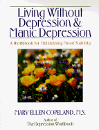 Living Without Depression and Manic Depression: A Workbook for Maintaining Mood Stability - Copeland, Mary Ellen, MS, Ma