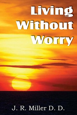 Living Without Worry - Miller, J R, Dr.