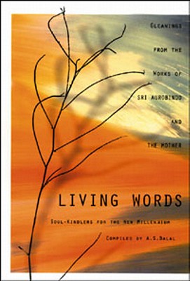 Living Words - Aurobindo, Sri, and The Mother, and Dalal, A S, Dr. (Compiled by)