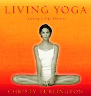 Living Yoga: Creating a Life Practice