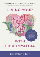 Living Your BEST Life with Fibromyalgia: A Compassionate Approach to Reclaim Your Health and Reimagine Your Purpose
