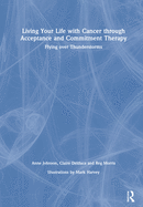 Living Your Life with Cancer Through Acceptance and Commitment Therapy: Flying Over Thunderstorms