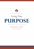 Living Your Purpose: The Heart of Nlp