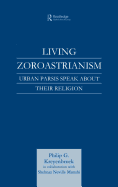 Living Zoroastrianism: Urban Parsis Speak about their Religion