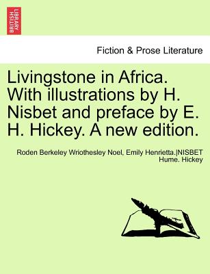 Livingstone in Africa. with Illustrations by H. Nisbet and Preface by E. H. Hickey. a New Edition. - Noel, Hon Roden