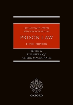 Livingstone, Owen, and Macdonald on Prison Law - Owen QC, Tim (Editor), and Macdonald, Alison (Editor)