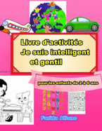 Livre d'activits: Je suis intelligent et gentil: pour les enfants de 2  6 ans