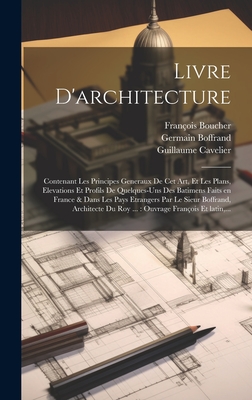 Livre d'Architecture: Contenant Les Principes G?n?raux de CET Art, Et Les Plans, Elevations Et Profils de Quelques-Uns Des Batimens Faits En France Et Dans Les Pays ?trangers (Classic Reprint) - Boffrand, Germain