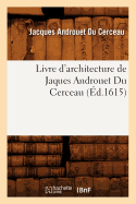 Livre D'Architecture de Jaques Androuet Du Cerceau, (Ed.1615)
