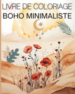 Livre De Coloriage Boho Minimaliste: Incroyables illustrations simples ? colorier pour adultes et adolescents