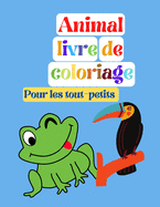 Livre de coloriage d'animaux, pour les tout-petits: pour les gar?ons et les filles, les petits enfants, la maternelle et le jardin d'enfants, des pages de coloriage facile et amusant d'animaux, pour les enfants de 2 ? 4 ans.