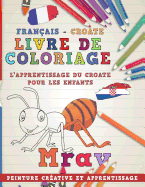 Livre de Coloriage: Franais - Croate I l'Apprentissage Du Croate Pour Les Enfants I Peinture Crative Et Apprentissage