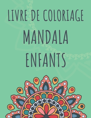 Livre de coloriage Mandala enfants: Mandalas pour les gar?ons et les filles 6 ans et plus - Facile, Anti-Stress et relaxant - Un cadeau id?al pour No?l, Anniversaire ... - Dabini G