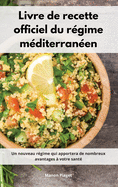 Livre de recette officiel du r?gime m?diterran?en: Un nouveau r?gime qui apportera de nombreux avantages ? votre sant?. Mediterranean Diet Recipes (French Edition)