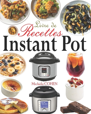 Livre de Recettes Instant Pot: Dcouvrez la Cuisine Saine avec 35 Recettes Inratables au Robot Cuiseur Instant Pot; Recettes Instant Pot Faciles, Rapides et Innovantes (Livre de Recettes Healthy) - Cohen, Michle