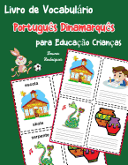 Livro de Vocabulrio Portugu?s Dinamarqu?s para Educa??o Crian?as: Livro infantil para aprender 200 Portugu?s Dinamarqu?s palavras bsicas