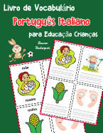 Livro de Vocabulrio Portugu?s Italiano para Educa??o Crian?as: Livro infantil para aprender 200 Portugu?s Italiano palavras bsicas