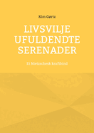 Livsvilje Ufuldendte serenader: Et Nietzschesk kraftbind