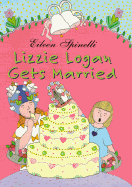 Lizzie Logan Gets Married - Hannant, Judith Stuller, and Spinelli, Eileen