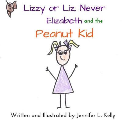 Lizzy or Liz Never Elizabeth and the Peanut Kid - Kelly, Jennifer L
