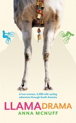 Llama Drama: A two-woman, 5,500-mile cycling adventure through South America - McNuff, Anna