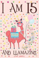Llama Journal I am 15 and Llamazing: A Happy 15th Birthday Girl Notebook Diary for Girls - Cute Llama Sketchbook Journal for 15 Year Old Kids - Anniversary Gift Ideas for Her