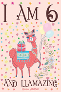 Llama Journal I am 6 and Llamazing: A Happy 6th Birthday Girl Notebook Diary for Girls - Cute Llama Sketchbook Journal for 6 Year Old Kids - Anniversary Gift Ideas for Her