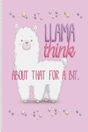 Llama Think About That For A Bit: Funny Blank Lined Journal Notebook, 120 Pages, Soft Matte Cover, 6 x 9