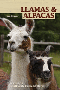 Llamas and Alpacas: Small-Scale Herding for Pleasure and Profit
