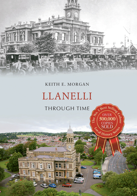 Llanelli Through Time - Morgan, Keith E.