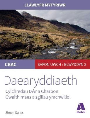 Llawlyfr Myfyriwr Safon Uwch Cbac: Daearyddiaeth Cylchredau Dwr a Charbon - Oakes, Simon, and Jones, Eirian (Editor), and Jones, Glyn Saunders (Editor)