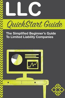 LLC QuickStart Guide: The Simplified Beginner's Guide to Limited Liability Companies - Business, Clydebank