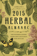 Llewellyns 2015 Herbal Almanac: Herbs for Growing and Gathering, Cooking and Crafts, Health and Beauty, History, Myth and Lore