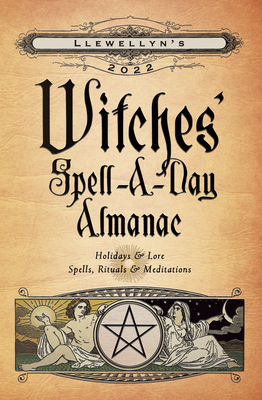 Llewellyn's 2022 Witches' Spell-A-Day Almanac - Ardinger, Barbara, and Bird, Stephanie Rose, and Barrette, Elizabeth