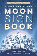 Llewellyn's 2023 Moon Sign Book: Plan Your Life by the Cycles of the Moon