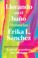 Llorando En El Ba±o: Memorias / Crying in the Bathroom: A Memoir