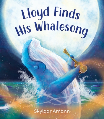 Lloyd Finds His Whalesong - Amann, Skylaar
