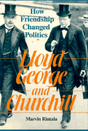 Lloyd George and Churchill: How Friendship Changed History - Rintala, Marvin