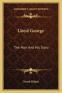 Lloyd George: The Man and His Story