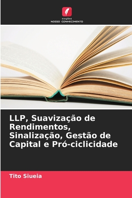 LLP, Suaviza??o de Rendimentos, Sinaliza??o, Gest?o de Capital e Pr?-ciclicidade - Siueia, Tito