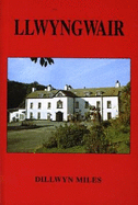 Llwyngwair and the Bowen family - Miles, Dillwyn