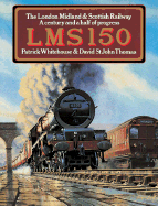 Lms 150: The London Midland & Southern Railway: A Century and a Half of Progress
