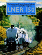 LNER 150 : the London and North Eastern Railway, a century and a half of progress