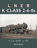 LNER K Class 2-6-0's: From GNR to BR