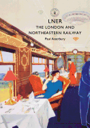 Lner: The London and North Eastern Railway